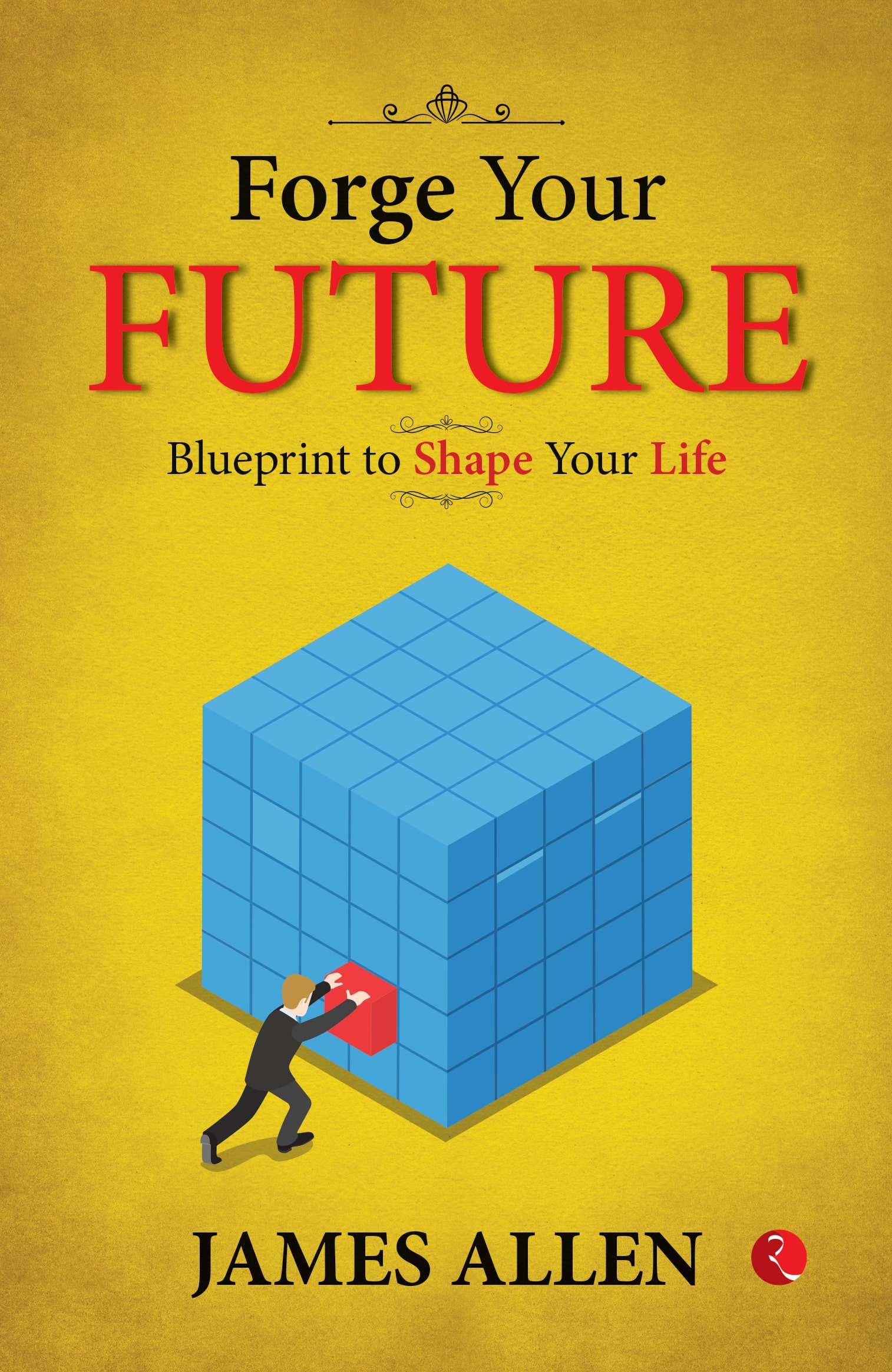 FORGE YOUR FUTURE: BLUEPRINT TO SHAPE YOUR LIFE